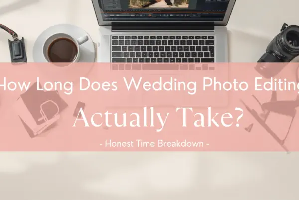 How Long Does Wedding Photo Editing Actually Take? Honest Time Breakdown 2 How Long Does Wedding Photo Editing Actually Take? Honest Time Breakdown